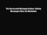 Read The Successful Mortgage Broker: Selling Mortgages After the Meltdown Ebook Free