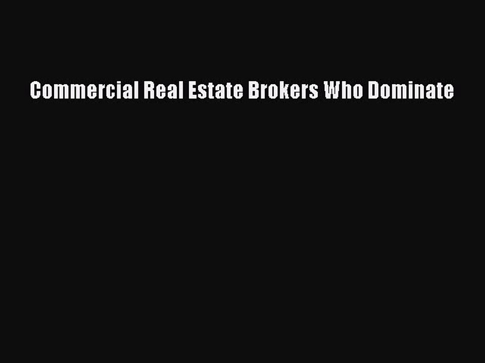 Read Commercial Real Estate Brokers Who Dominate Ebook Free