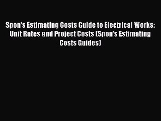 [PDF] Spon's Estimating Costs Guide to Electrical Works: Unit Rates and Project Costs (Spon's