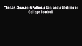 Download The Last Season: A Father a Son and a Lifetime of College Football  EBook