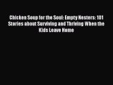 PDF Chicken Soup for the Soul: Empty Nesters: 101 Stories about Surviving and Thriving When
