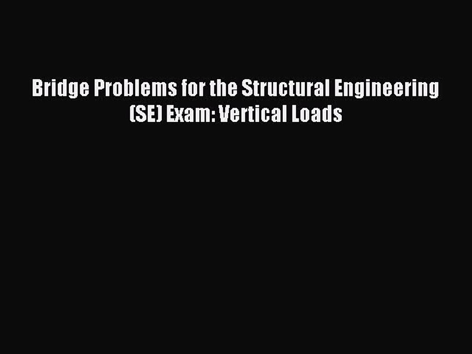 Read Bridge Problems for the Structural Engineering (SE) Exam: Vertical Loads PDF Free