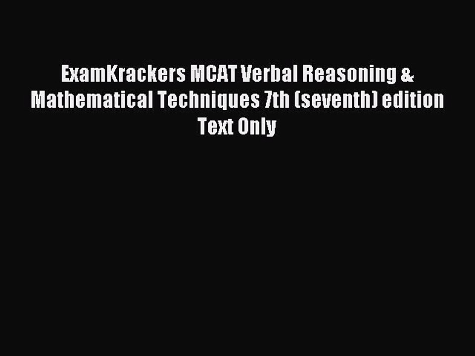 Read ExamKrackers MCAT Verbal Reasoning & Mathematical Techniques 7th (seventh) edition Text