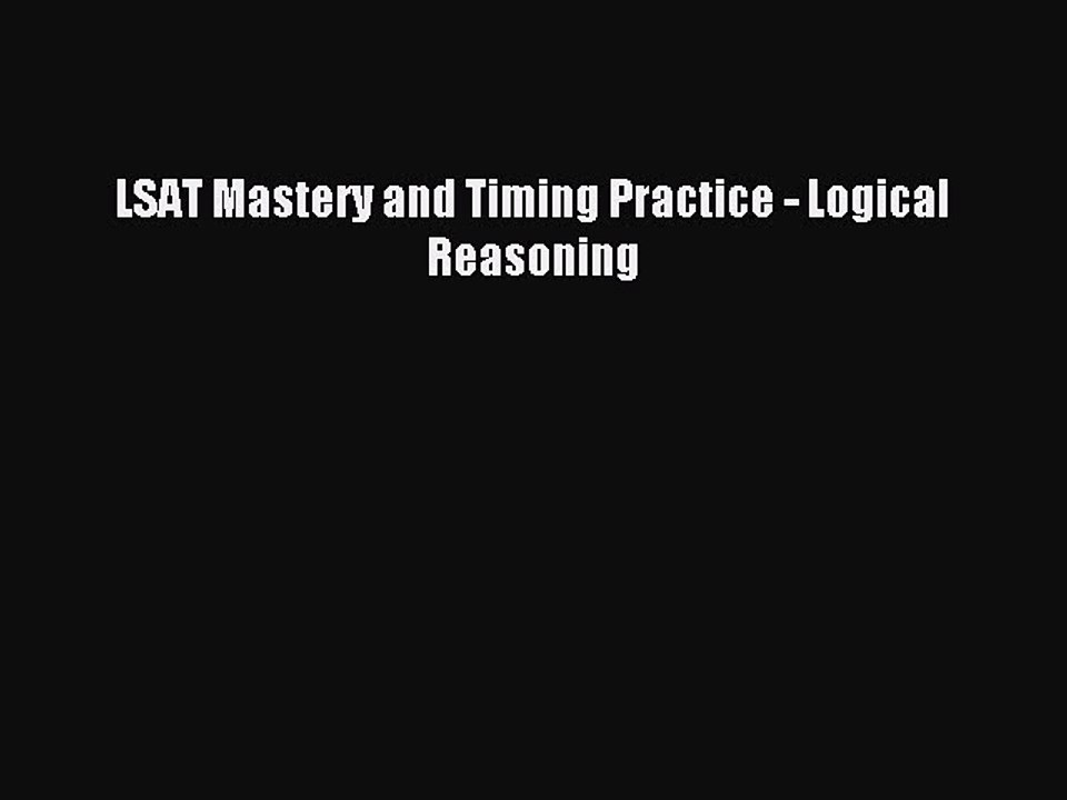 Download LSAT Mastery and Timing Practice - Logical Reasoning PDF Free