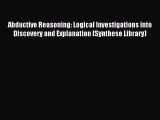 Download Abductive Reasoning: Logical Investigations into Discovery and Explanation (Synthese