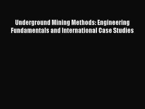 Read Underground Mining Methods: Engineering Fundamentals and International Case Studies Ebook