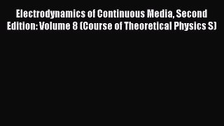 Read Electrodynamics of Continuous Media Second Edition: Volume 8 (Course of Theoretical Physics
