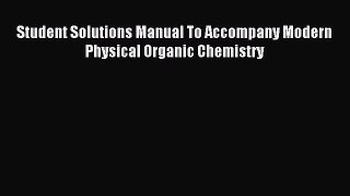 Read Student Solutions Manual To Accompany Modern Physical Organic Chemistry Ebook Free
