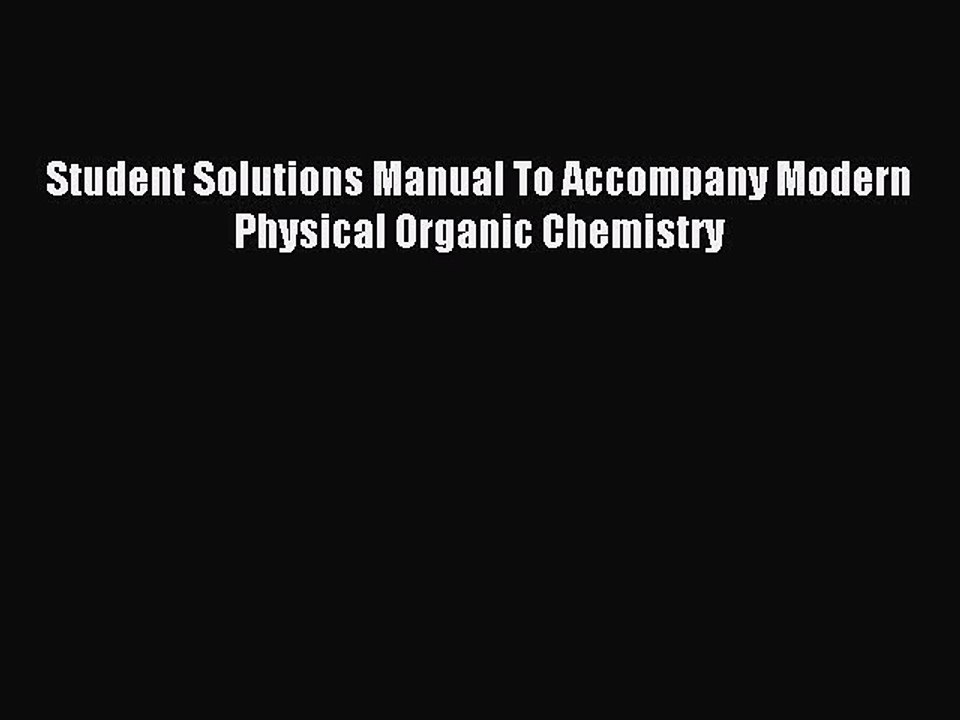 Read Student Solutions Manual To Accompany Modern Physical Organic Chemistry Ebook Free
