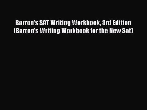 Read Barron's SAT Writing Workbook 3rd Edition (Barron's Writing Workbook for the New Sat)
