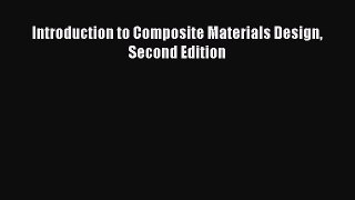 Read Introduction to Composite Materials Design Second Edition PDF Free