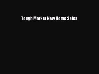 Read Tough Market New Home Sales PDF Free