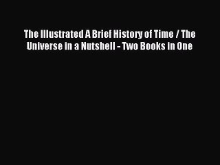 Read The Illustrated A Brief History of Time / The Universe in a Nutshell - Two Books in One