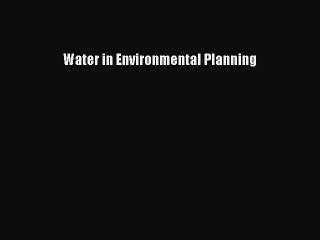 Read Water in Environmental Planning Ebook Free