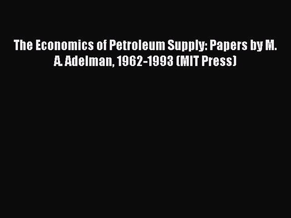Download The Economics of Petroleum Supply: Papers by M. A. Adelman 1962-1993 (MIT Press) Ebook