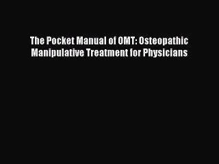Read The Pocket Manual of OMT: Osteopathic Manipulative Treatment for Physicians PDF Free