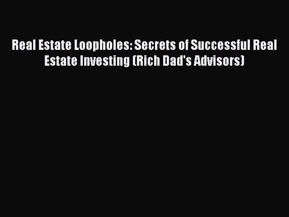 Read Real Estate Loopholes: Secrets of Successful Real Estate Investing (Rich Dad's Advisors)