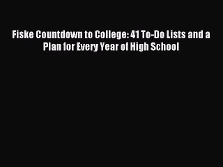 Read Fiske Countdown to College: 41 To-Do Lists and a Plan for Every Year of High School Ebook