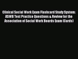 Download Clinical Social Work Exam Flashcard Study System: ASWB Test Practice Questions & Review