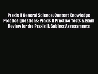Read Praxis II General Science: Content Knowledge Practice Questions: Praxis II Practice Tests