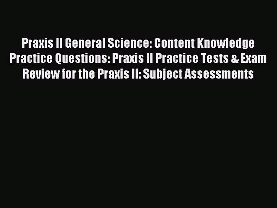 Read Praxis II General Science: Content Knowledge Practice Questions: Praxis II Practice Tests