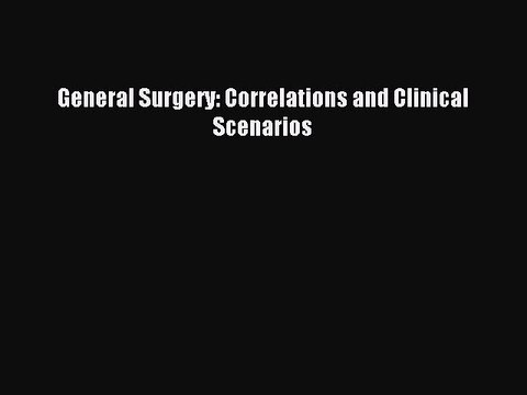 Download General Surgery: Correlations and Clinical Scenarios PDF Online