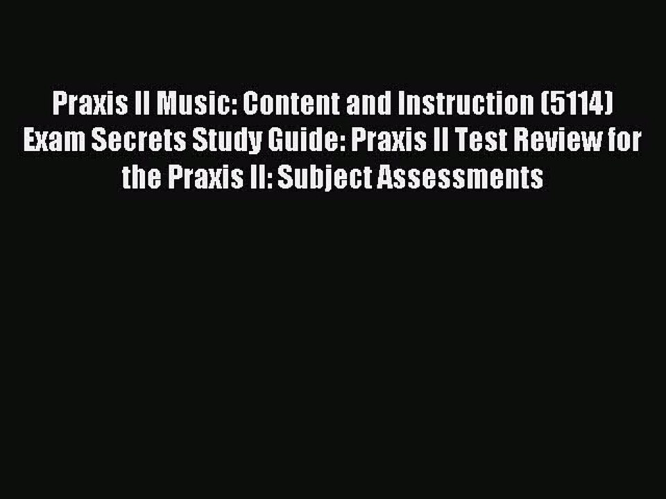 Read Praxis II Music: Content and Instruction (5114) Exam Secrets Study Guide: Praxis II Test