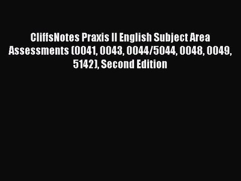 Read CliffsNotes Praxis II English Subject Area Assessments (0041 0043 0044/5044 0048 0049