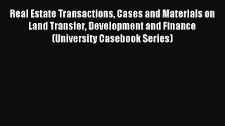 Read Real Estate Transactions Cases and Materials on Land Transfer Development and Finance