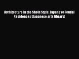 PDF Architecture in the Shoin Style: Japanese Feudal Residences (Japanese arts library) Read