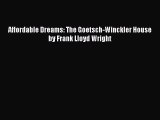 Download Affordable Dreams: The Goetsch-Winckler House by Frank Lloyd Wright Free Books