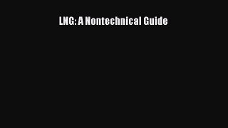 Read LNG: A Nontechnical Guide Ebook Free