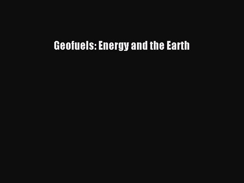 Read Geofuels: Energy and the Earth Ebook Free