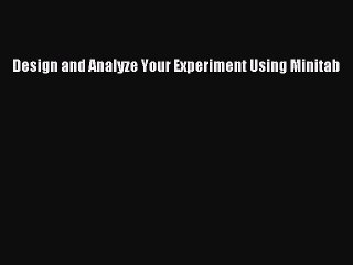 Download Design and Analyze Your Experiment Using Minitab Ebook Online