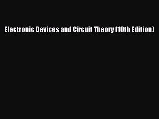[PDF] Electronic Devices and Circuit Theory (10th Edition)# [Download] Full Ebook