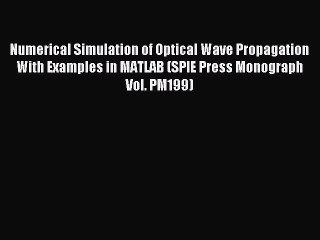 Read Numerical Simulation of Optical Wave Propagation With Examples in MATLAB (SPIE Press Monograph