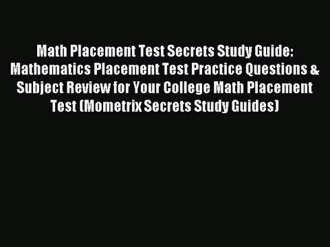 Read Math Placement Test Secrets Study Guide: Mathematics Placement Test Practice Questions