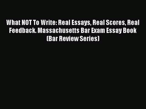 Read What NOT To Write: Real Essays Real Scores Real Feedback. Massachusetts Bar Exam Essay