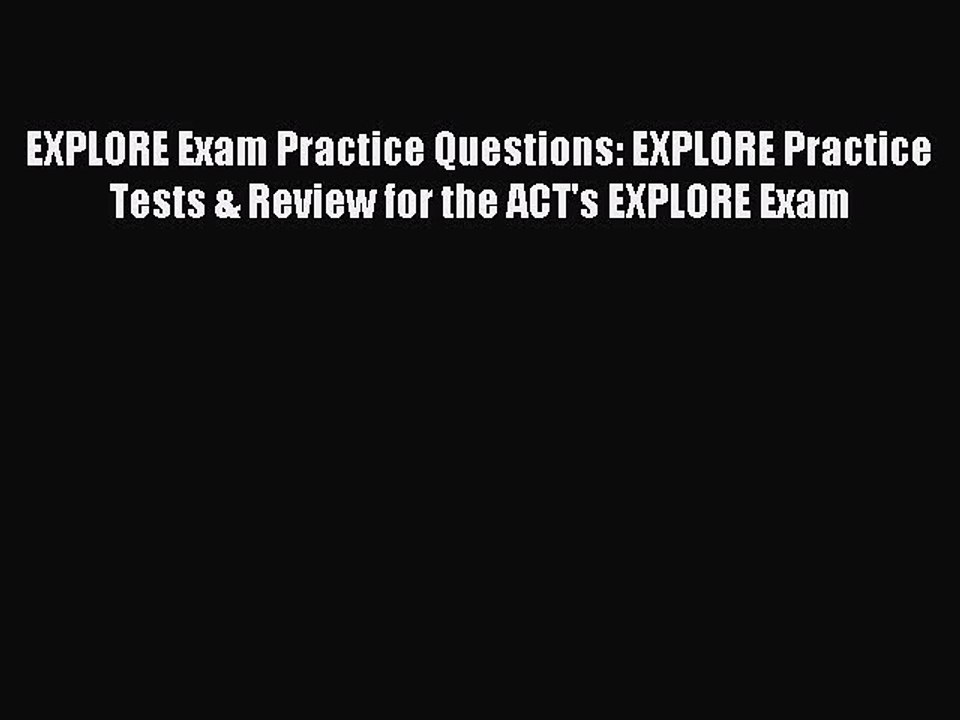 Read EXPLORE Exam Practice Questions: EXPLORE Practice Tests & Review for the ACT's EXPLORE