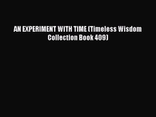 Read AN EXPERIMENT WITH TIME (Timeless Wisdom Collection Book 409) Ebook Free
