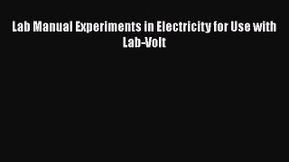 [Download] Lab Manual Experiments in Electricity for Use with Lab-Volt# [PDF] Full Ebook