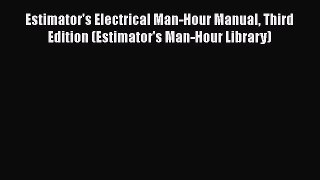 [Download] Estimator's Electrical Man-Hour Manual Third Edition (Estimator's Man-Hour Library)#
