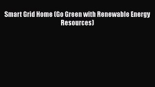 [PDF] Smart Grid Home (Go Green with Renewable Energy Resources)# [Download] Online