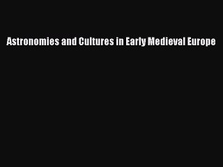 Read Astronomies and Cultures in Early Medieval Europe Ebook Free