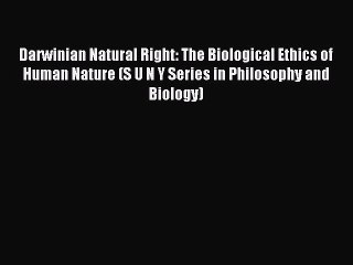 Read Darwinian Natural Right: The Biological Ethics of Human Nature (S U N Y Series in Philosophy
