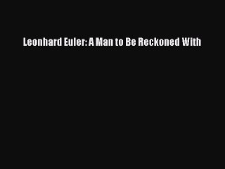 Download Leonhard Euler: A Man to Be Reckoned With Ebook Free