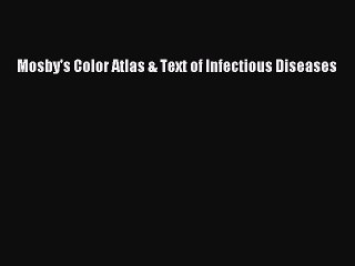 Read Mosby's Color Atlas & Text of Infectious Diseases Ebook Free