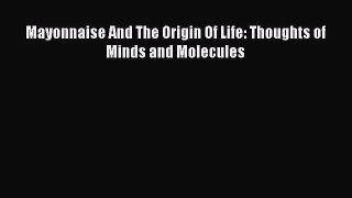 Read Mayonnaise And The Origin Of Life: Thoughts of Minds and Molecules PDF Online