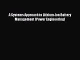 Read A Systems Approach to Lithium-Ion Battery Management (Power Engineering) PDF Free