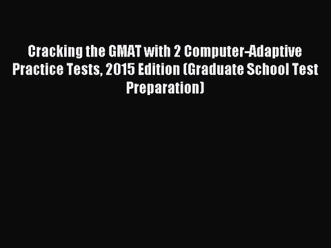 Read Cracking the GMAT with 2 Computer-Adaptive Practice Tests 2015 Edition (Graduate School
